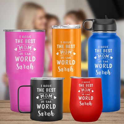 I Have The Best Mom Engraved Name Tumbler : A Tribute to the Best Mom in the World, Mother's Day Gift, Gift for Mom, Mother in Law, Nana - image1